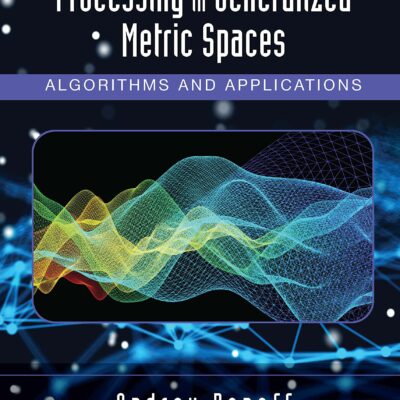 خرید و دانلود نسخه کامل کتاب Fundamentals of Signal Processing in Generalized Metric Spaces: Algorithms and Applications