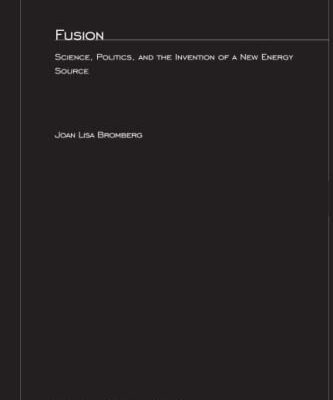 خرید و دانلود نسخه کامل کتاب Fusion: Science, Politics, and the Invention of a New Energy Source
