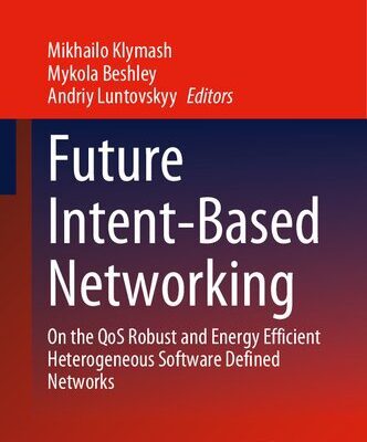 خرید و دانلود نسخه کامل کتاب Future Intent-Based Networking: On the QoS Robust and Energy Efficient Heterogeneous Software Defined Networks