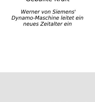 خرید و دانلود نسخه کامل کتاب Geballte Kraft : Werner von Siemens’ Dynamo-Maschine leitet ein neues Zeitalter ein
