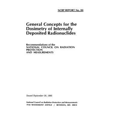 خرید و دانلود نسخه کامل کتاب General Concepts for the Dosimetry of Internally Deposited Radionuclides (N C R P Report) (Report No. 084)