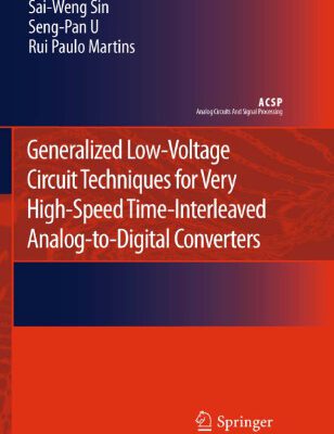 خرید و دانلود نسخه کامل کتاب Generalized Low-Voltage Circuit Techniques for Very High-Speed Time-Interleaved Analog-to-Digital Converters