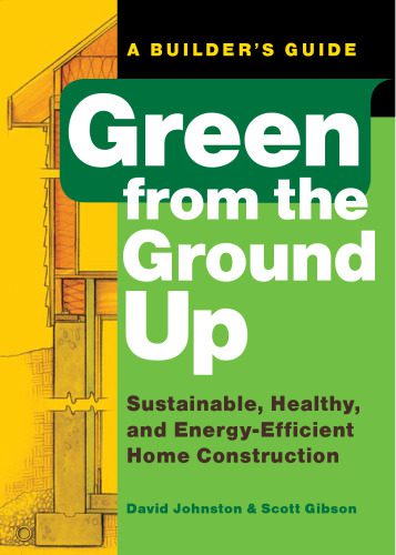 خرید و دانلود نسخه کامل کتاب Green from the ground up : a builder’s guide : sustainable, healthy, and energy-efficient home construction_69215bff57dfa.jpeg خرید و دانلود نسخه کامل کتاب Green from the ground up : a builder’s guide : sustainable, healthy, and energy-efficient home construction