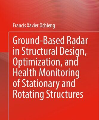 خرید و دانلود نسخه کامل کتاب Ground-Based Radar in Structural Design, Optimization, and Health Monitoring of Stationary and Rotating Structures