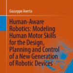 خرید و دانلود نسخه کامل کتاب Human-Aware Robotics: Modeling Human Motor Skills for the Design, Planning and Control of a New Generation of Robotic Devices