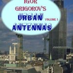 خرید و دانلود نسخه کامل کتاب Igor Grigorov’s Urban Antennas, Volume 1