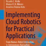 خرید و دانلود نسخه کامل کتاب Implementing Cloud Robotics for Practical Applications: From Human-Robot Interaction to Autonomous Navigation