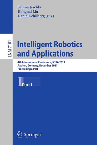 خرید و دانلود نسخه کامل کتاب Intelligent Robotics and Applications: 4th International Conference, ICIRA 2011, Aachen, Germany, December 6-8, 2011, Proceedings, Part I_6908749f7b1bb.jpeg خرید و دانلود نسخه کامل کتاب Intelligent Robotics and Applications: 4th International Conference, ICIRA 2011, Aachen, Germany, December 6-8, 2011, Proceedings, Part I