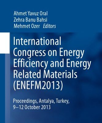 خرید و دانلود نسخه کامل کتاب International Congress on Energy Efficiency and Energy Related Materials (ENEFM2013): Proceedings, Antalya, Turkey, 9-12 October 2013