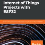 خرید و دانلود نسخه کامل کتاب Internet of Things Projects with ESP32: Build exiting and powerful IoT projects using the all-new Expresif ESP32