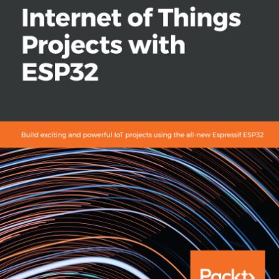 خرید و دانلود نسخه کامل کتاب Internet of Things Projects with ESP32: Build exiting and powerful IoT projects using the all-new Expresif ESP32