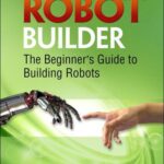 خرید و دانلود نسخه کامل کتاب John Baichtal.Robot Builder: The Beginner’s Guide to Building Robots