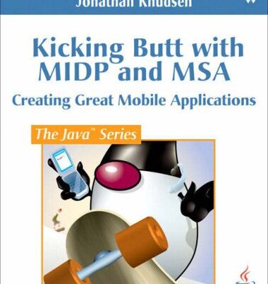خرید و دانلود نسخه کامل کتاب Kicking Butt with MIDP and MSA:Creating Great Mobile Applications