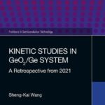 خرید و دانلود نسخه کامل کتاب Kinetic Studies in GeO2/Ge System: A Retrospective from 2021