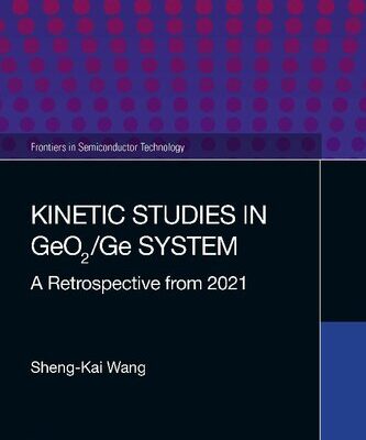 خرید و دانلود نسخه کامل کتاب Kinetic Studies in GeO2/Ge System: A Retrospective from 2021