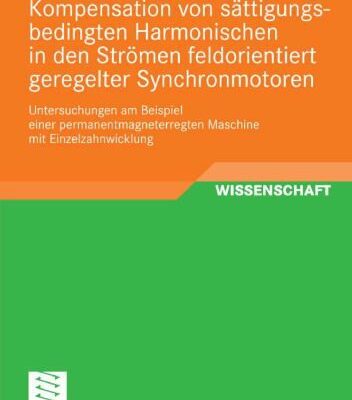 خرید و دانلود نسخه کامل کتاب Kompensation von sättigungsbedingten Harmonischen in den Strömen feldorientiert geregelter Synchronmotoren: Untersuchungen am Beispiel einer permanentmagneterregten Maschine mit Einzelzahnwicklung
