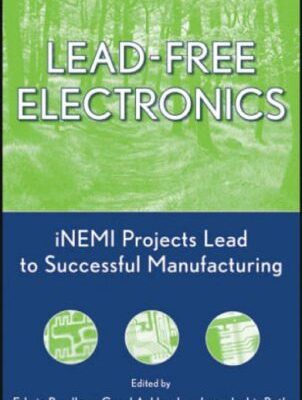 خرید و دانلود نسخه کامل کتاب Lead-Free Electronics: iNEMI Projects Lead to Successful Manufacturing