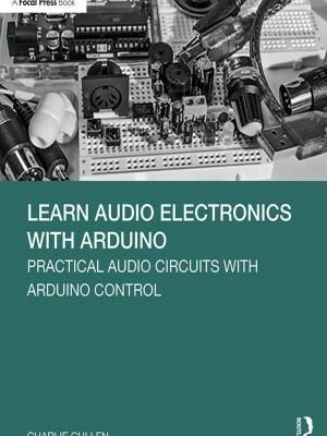 خرید و دانلود نسخه کامل کتاب Learn Audio Electronics with Arduino: Practical Audio Circuits with Arduino Control