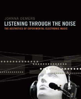 خرید و دانلود نسخه کامل کتاب Listening through the Noise: The Aesthetics of Experimental Electronic Music