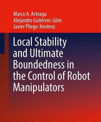 خرید و دانلود نسخه کامل کتاب Local Stability and Ultimate Boundedness in the Control of Robot Manipulators