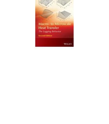 خرید و دانلود نسخه کامل کتاب Macro- to Microscale Heat Transfer: The Lagging Behavior, 2nd Edition