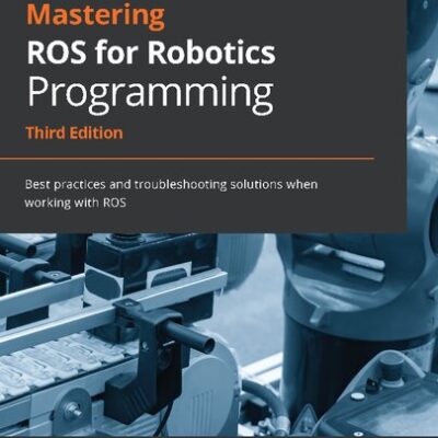 خرید و دانلود نسخه کامل کتاب Mastering ROS for Robotics Programming: Best practices and troubleshooting solutions when working with ROS