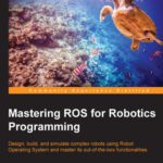 خرید و دانلود نسخه کامل کتاب Mastering ROS for Robotics Programming: Design, build and simulate complex robots using Robot Operating System and master its out-of-the-box functionalities