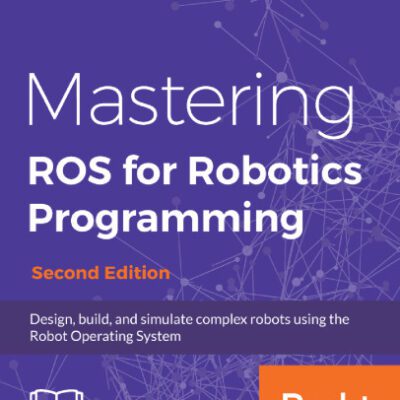 خرید و دانلود نسخه کامل کتاب Mastering ROS for Robotics Programming – Second Edition: Design, build, and simulate complex robots using the Robot Operating System