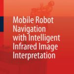 خرید و دانلود نسخه کامل کتاب Mobile Robot Navigation with Intelligent Infrared Image Interpretation