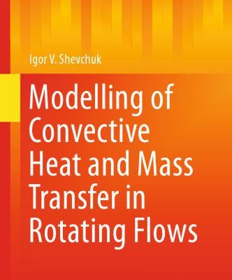 خرید و دانلود نسخه کامل کتاب Modelling of Convective Heat and Mass Transfer in Rotating Flows