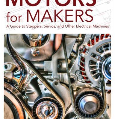خرید و دانلود نسخه کامل کتاب Motors for Makers: A Guide to Steppers, Servos, and Other Electrical Machines