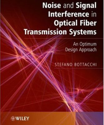 خرید و دانلود نسخه کامل کتاب Noise and Signal Interference in Optical Fiber Transmission Systems: An Optimum Design Approach