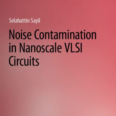 خرید و دانلود نسخه کامل کتاب Noise Contamination in Nanoscale VLSI Circuits