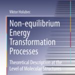 خرید و دانلود نسخه کامل کتاب Non-equilibrium Energy Transformation Processes: Theoretical Description at the Level of Molecular Structures