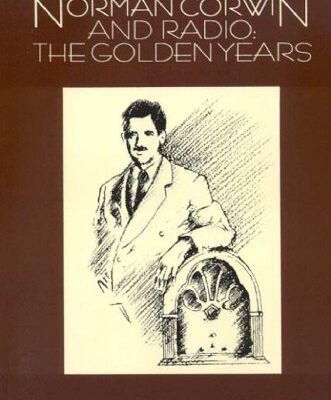 خرید و دانلود نسخه کامل کتاب Norman Corwin and Radio: The Golden Years