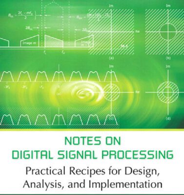 خرید و دانلود نسخه کامل کتاب Notes on Digital Signal Processing: Practical Recipes for Design, Analysis and Implementation