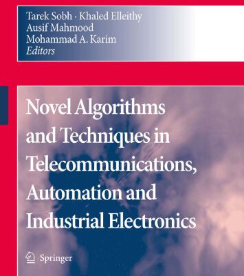 خرید و دانلود نسخه کامل کتاب Novel Algorithms And Techniques In Telecommunications, Automation And Industrial Electronics