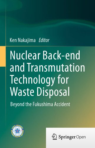 خرید و دانلود نسخه کامل کتاب Nuclear Back-end and Transmutation Technology for Waste Disposal: Beyond the Fukushima Accident_6921e39091861.jpeg خرید و دانلود نسخه کامل کتاب Nuclear Back-end and Transmutation Technology for Waste Disposal: Beyond the Fukushima Accident