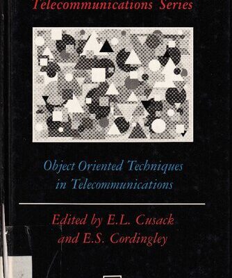 خرید و دانلود نسخه کامل کتاب Object Oriented Techniques in Telecommunications (BT Telecommunications Series, 6)