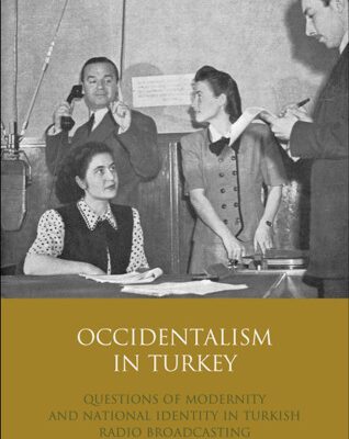 خرید و دانلود نسخه کامل کتاب Occidentalism in Turkey: Questions of Modernity and National Identity in Turkish Radio Broadcasting