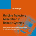 خرید و دانلود نسخه کامل کتاب On-Line Trajectory Generation in Robotic Systems: Basic Concepts for Instantaneous Reactions to Unforeseen (Sensor) Events