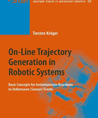 خرید و دانلود نسخه کامل کتاب On-Line Trajectory Generation in Robotic Systems: Basic Concepts for Instantaneous Reactions to Unforeseen (Sensor) Events