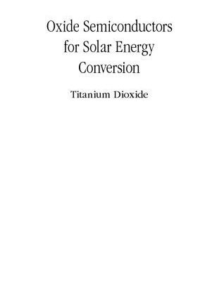 خرید و دانلود نسخه کامل کتاب Oxide semiconductors for solar energy conversion : titanium dioxide