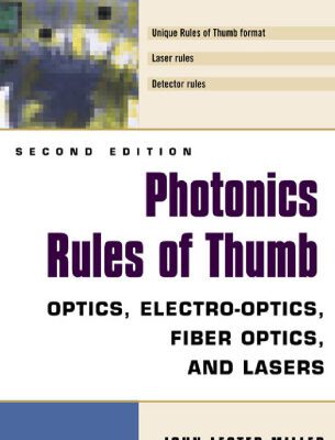 خرید و دانلود نسخه کامل کتاب Photonics Rules of Thumb: Optics, Electro-Optics, Fiber Optics and Lasers