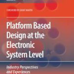 خرید و دانلود نسخه کامل کتاب Platform Based Design at the Electronic System Level: Industry Perspectives and Experiences
