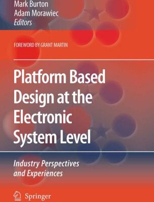خرید و دانلود نسخه کامل کتاب Platform Based Design at the Electronic System Level: Industry Perspectives and Experiences