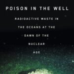 خرید و دانلود نسخه کامل کتاب Poison in the Well: Radioactive Waste in the Oceans at the Dawn of the Nuclear Age