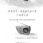 خرید و دانلود نسخه کامل کتاب Post-Rapture Radio: Lost Writings from the Failed Revolution at the End of the Last Century