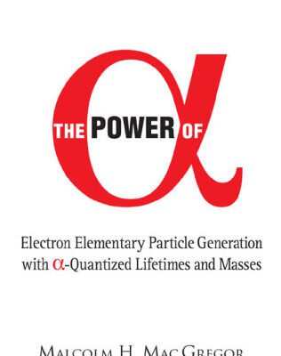 خرید و دانلود نسخه کامل کتاب Power of (Alpha): Electron Elementary Particle Generation With (Alpha)-quantized Lifetimes ( World Scientific )