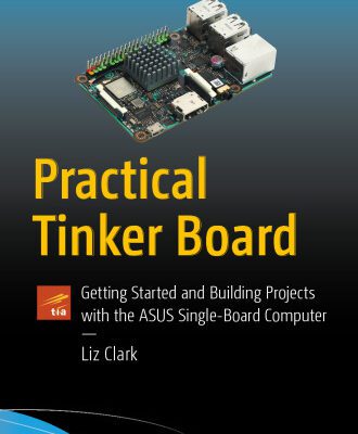 خرید و دانلود نسخه کامل کتاب Practical Tinker Board: Getting Started and Building Projects with the ASUS Single-Board Computer
